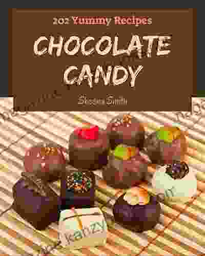 202 Yummy Chocolate Candy Recipes: Home Cooking Made Easy with Yummy Chocolate Candy Cookbook