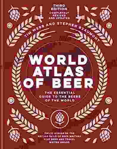 World Atlas of Beer: THE ESSENTIAL NEW GUIDE TO THE BEERS OF THE WORLD