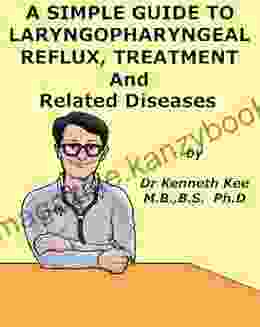 A Simple Guide To Laryngopharyngeal Reflux Treatment And Related Diseases (A Simple Guide To Medical Conditions)