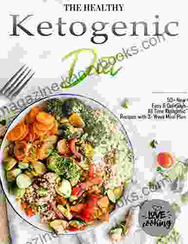 The Healthy Ketogenic Diet for Beginners with 50+ New Easy Delicious All Time Ketogenic Recipes with 3 Week Meal Plan