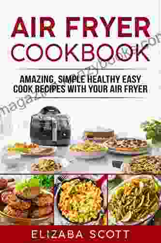 AIR FRYER COOKBOOK:AMAZING SIMPLE HEALTHY EASY COOK RECIPES WITH YOUR AIR FRYER: Healthy Air Flyer Recipes (Air fryer recipe 1)