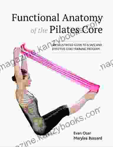 Functional Anatomy Of The Pilates Core: An Illustrated Guide To A Safe And Effective Core Training Program