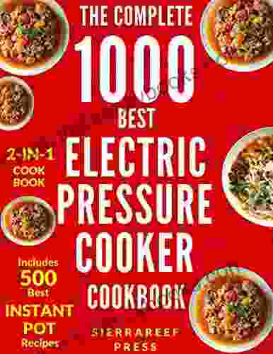 ELECTRIC PRESSURE COOKER COOKBOOK: The Ultimate 1000 Electric Pressure Cooker Quick And Easy Meals (electric Pressure Cooker Recipes Instant Pot Pressure Cooker Recipes Vegan Instant Pot Cooking)