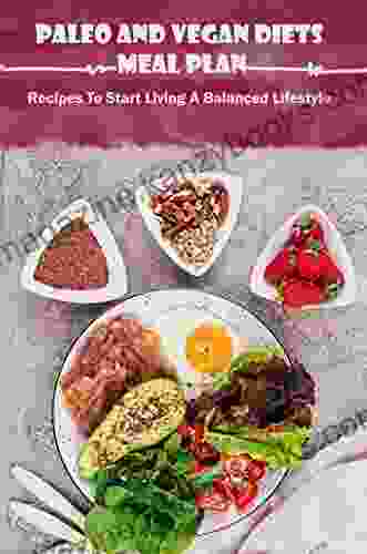 Paleo And Vegan Diets Meal Plan: Recipes To Start Living A Balanced Lifestyle