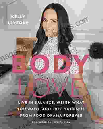 Body Love: Live In Balance Weigh What You Want And Free Yourself From Food Drama Forever (The Body Love Series)