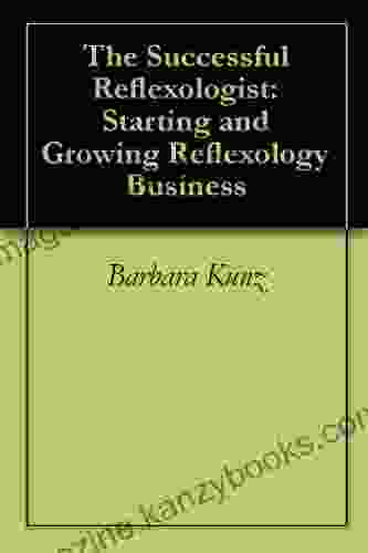 The Successful Reflexologist: Starting and Growing Reflexology Business