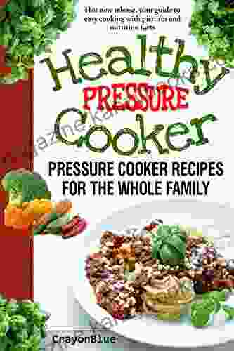 Healthy Pressure Cooker: Pressure Cooker Recipes for the Whole Family