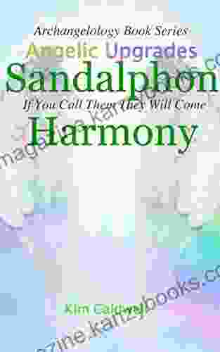 Archangelology Sandalphon Harmony: If You Call Them They Will Come (Archangelology 12)