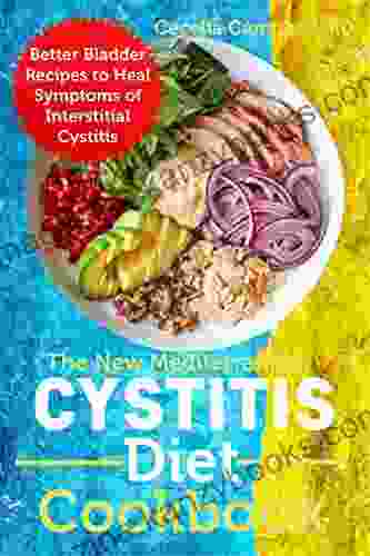 The New Mediterranean Cystitis Diet Cookbook: Better Bladder Recipes To Heal Symptoms Of Interstitial Cystitis