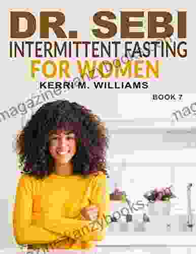 Dr Sebi Intermittent Fasting For Women: A Gentler Approach To Fasting For Women Of Color Burn Excess Fat Beat Disease And Look Younger Forever (Dr Sebi 7)