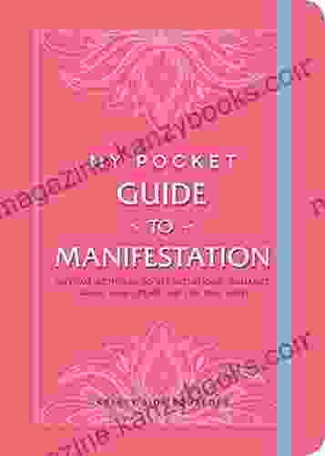 My Pocket Guide To Manifestation: Anytime Activities To Set Intentions Visualize Goals And Create The Life You Want