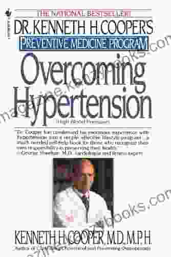 Overcoming Hypertension: Preventive Medicine Program (Dr Kenneth H Cooper s Preventive Medicine Program)