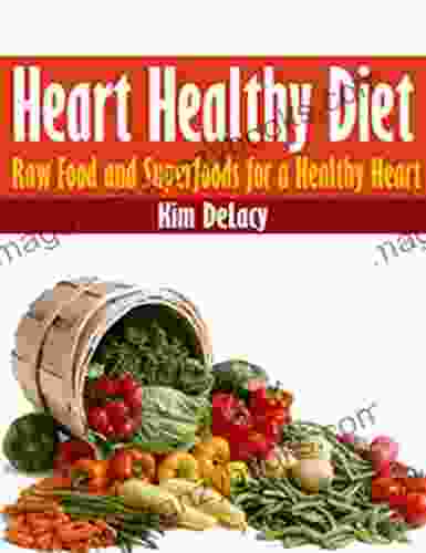 Heart Healthy Diet: Raw Food And Superfoods For A Healthy Heart