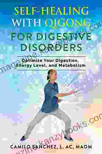 Self Healing With Qigong For Digestive Disorders: Optimize Your Digestion Energy Level And Metabolism