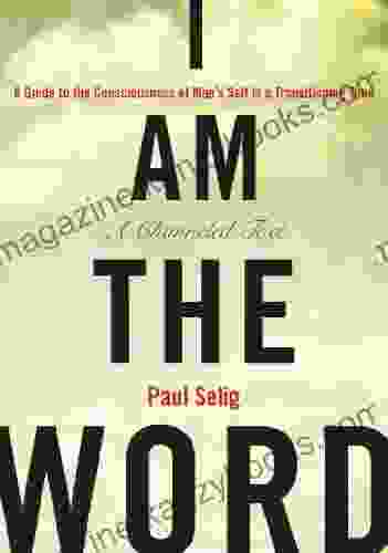 I Am the Word: A Guide to the Consciousness of Man s Self in a Transitioning Time (Mastery Trilogy/Paul Selig Series)