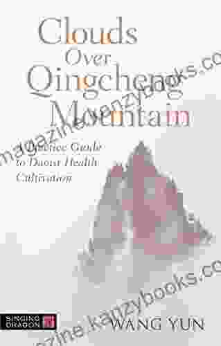 Clouds Over Qingcheng Mountain: A Practice Guide To Daoist Health Cultivation