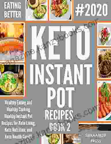 EATING BETTER: Healthy Eating And Healthy Cooking Healthy Instant Pot Recipes For Keto Living Keto Nutrition And Keto Health Care 2(Ketogenic Cookbook Ketogenic Diet Instant Pot Book)