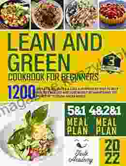 Lean and Green Cookbook for Beginners: 1200 Days Fueling Hacks Lean and Green Recipes to help you stay healthy and lose weight by harnessing the power of Fueling Hacks Meals