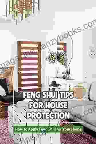 Feng Shui Tips for House Protection: How to Apply Feng Shui for Your Home