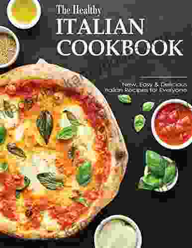 The Healthy Italian Cookbook With New Easy Delicious Italian Recipes For Everyone