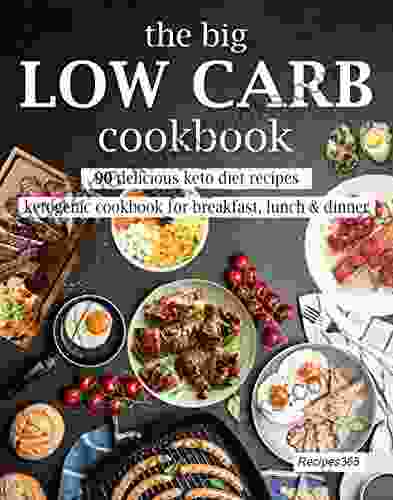 The Big Low Carb Cookbook: 90 Delicious Keto Diet Recipes: Ketogenic Cookbook For Breakfast Lunch Dinner