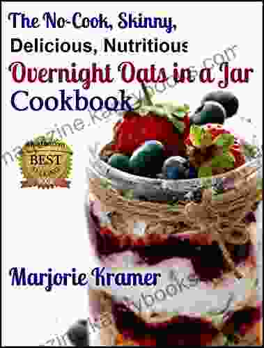 The No Cook Skinny Delicious Nutritious Overnight Oats In A Jar Cookbook