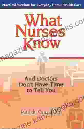 What Nurses Know And Doctors Don T Have Time To Tell You