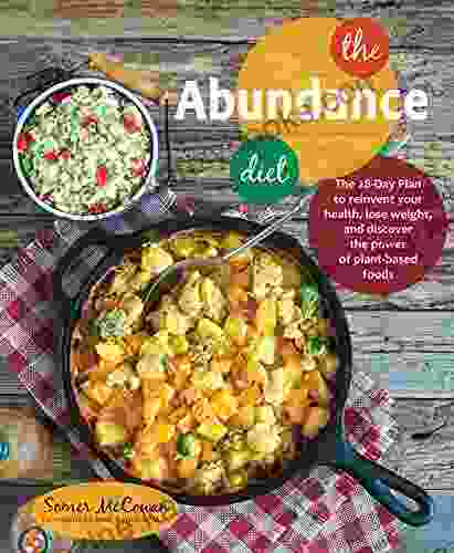 The Abundance Diet: The 28 Day Plan To Reinvent Your Health Lose Weight And Discover The Power Of Plant Based Foods