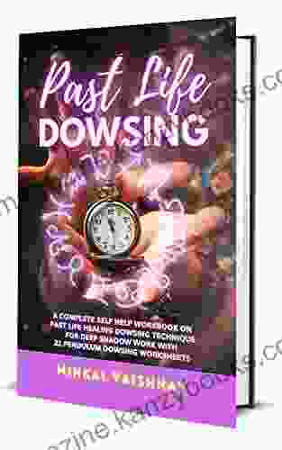 Past Life Dowsing: A Complete Self Help Workbook On Past Life Healing Dowsing Technique For Deep Shadow Work With 21 Pendulum Dowsing Worksheets