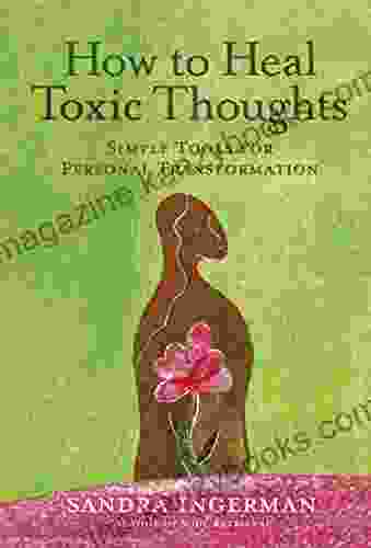 How To Heal Toxic Thoughts: Simple Tools For Personal Transformation