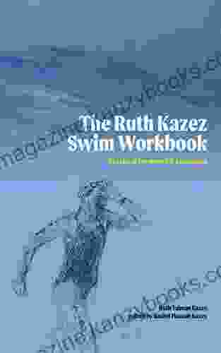 The Ruth Kazez Swim Workbook: Practical Workouts Technique