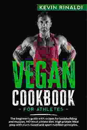 VEGAN COOKBOOK FOR ATHLETES: The beginner s guide with recipes for bodybuilding and muscles NO meat athlete diet High protein Meal prep with plant based and sport nutrition principles