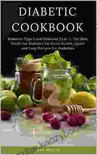 Diabetic Cookbook: Diabetes Type 1 And Diabetes Type 2 The Best Foods For Diabetes For Good Health Quick And Easy Recipes For Diabetics (Diabetic 3)