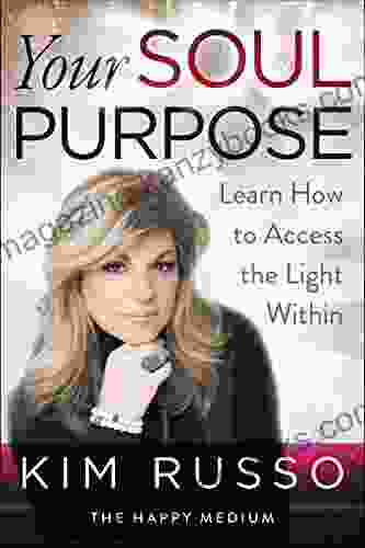 Your Soul Purpose: Learn How To Access The Light Within