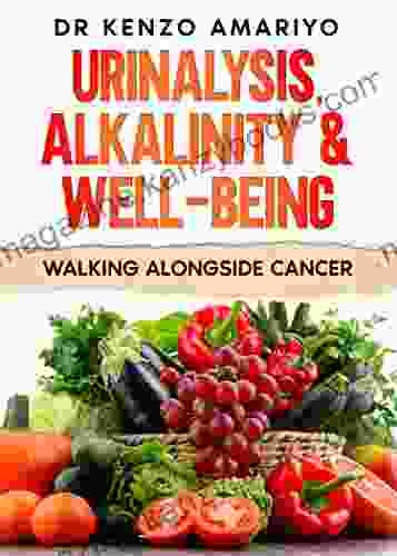 Urinalysis Alkalinity and Well Being: Walking Alongside Cancer