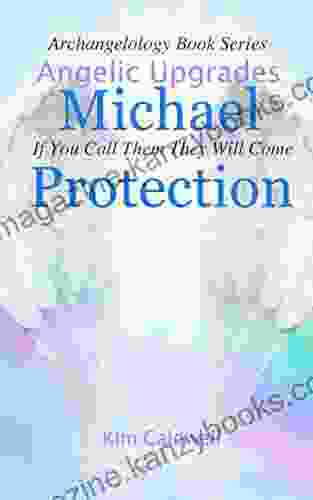 Archangelology Michael Protection: If You Call Them They Will Come (Archangelology 1)