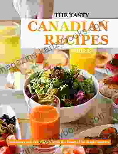 The Tasty Canadian Recipes 2024: Delicious Canadian Recipes from the Heart of the Maple Country