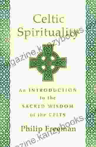 Celtic Spirituality: An Introduction To The Sacred Wisdom Of The Celts