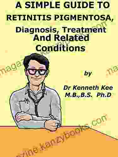 A Simple Guide To Retinitis Pigmentosa Diagnosis Treatment And Related Conditions (A Simple Guide to Medical Conditions)