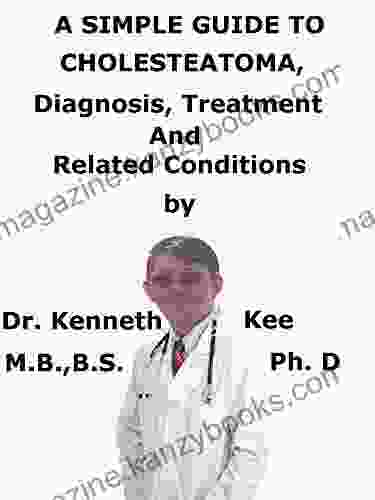 A Simple Guide To Cholesteatoma Diagnosis Treatment And Related Conditions