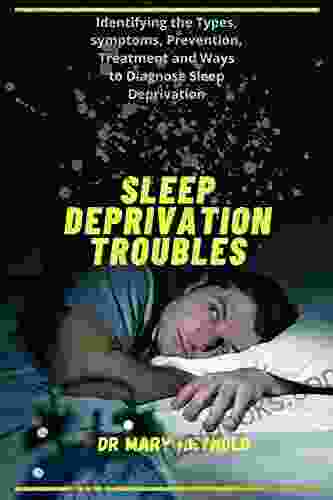 Sleep Deprivation Troubles: Identify the types symptoms prevention treatment and ways to diagnose sleep deprivation