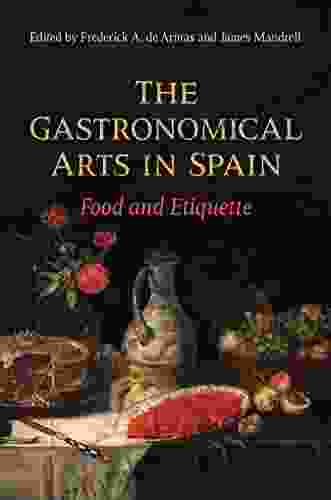 The Gastronomical Arts In Spain: Food And Etiquette (Toronto Iberic)