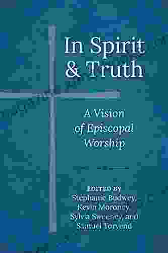 In Spirit and Truth: A Vision of Episcopal Worship