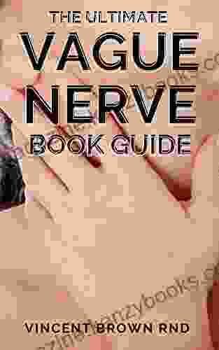 GUIDE TO VAGUE NERVES : The Complete Guide To Stimulate Prevent Inflammation And Activate Vague Nerve through Self Help Exercises