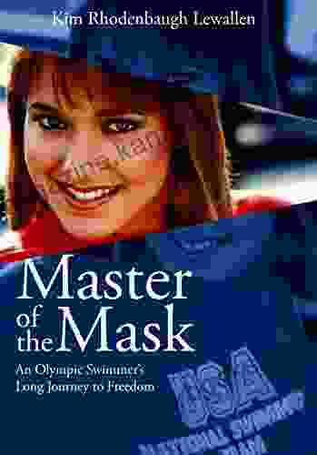 Master of the Mask: An Olympic Swimmer s Long Journey to Freedom