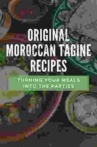 Original Moroccan Tagine Recipes: Turning Your Meals Into The Parties