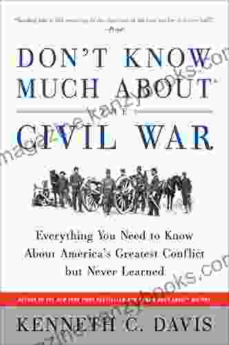 Don t Know Much About the Civil War: Everything You Need to Know About America s Greatest Conflict but Never Learned (Don t Know Much About Series)