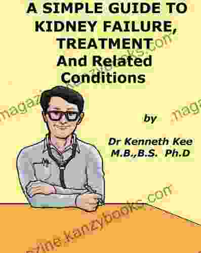 A Simple Guide to Kidney Failure Treatment and Related Conditions (A Simple Guide to Medical Conditions)