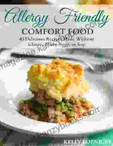 Allergy Friendly Comfort Food: 40 Delicious Recipes Made Without Gluten Dairy Eggs or Soy