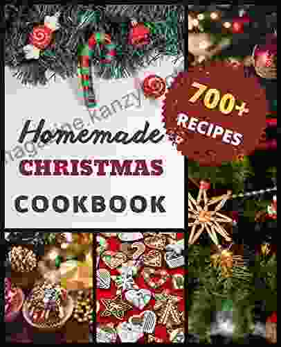 Homemade Christmas Cookbook 700+ Recipes: Delicious Recipes to Prepare for the Holidays